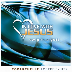 In Love With Jesus - Ewig treuer Gott