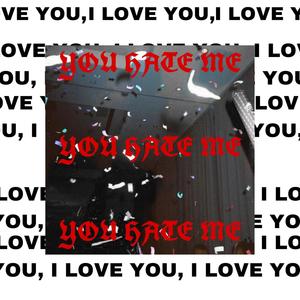 i love you, you hate me (Explicit)