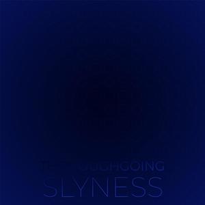 Thoroughgoing Slyness