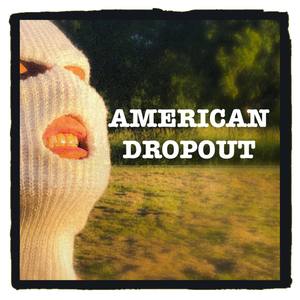 AMERICAN DROPOUT (Explicit)