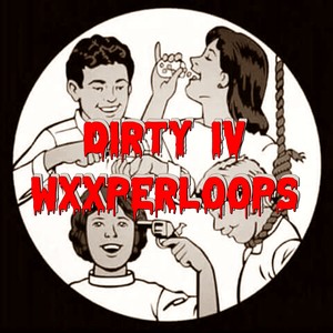 Dirty Iv (Wxxperloops) [Explicit]