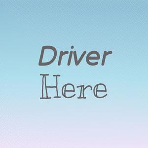 Driver Here