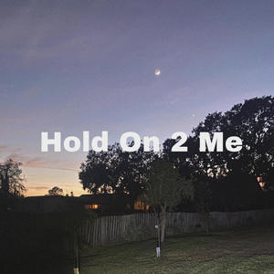 Hold on 2 me