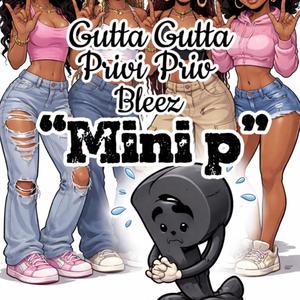 Mini P (feat. Privi Priv & Bleez) (Explicit)