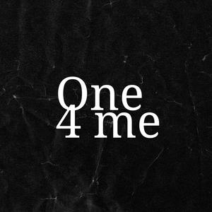 One 4 Me