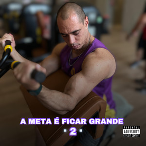 A Meta É Ficar Grande 2 (Explicit)