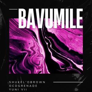 Bavumile!! (feat. OCD GRENADE & Yuni VII) [Explicit]