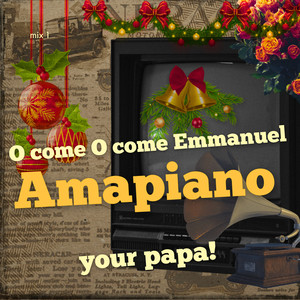 O Come O Come Emmanuel Amapiano