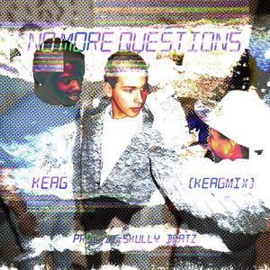 No More Questions (feat. Sully Beatz) (KeagmixNotTheRemix)