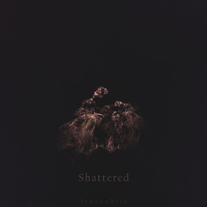 Shattered