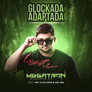 Glockada Adaptada(feat. Mc Cyclope & MC BN) (Arrochadeira Remix|Explicit)