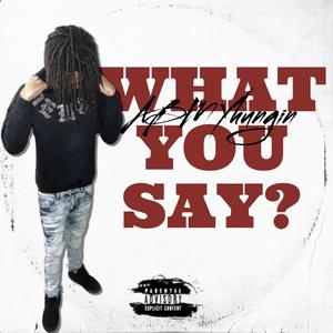 What You Say? (Explicit)