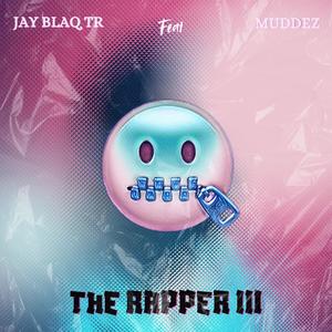 THE RAPPER III (feat. Jay Blaq TR) [Explicit]