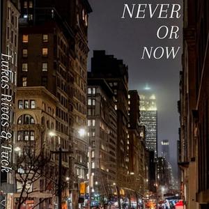 Never or Now (Explicit)