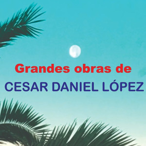 Grandes obras de Cesar Daniel López