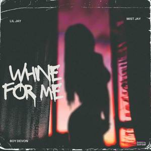 Whine For Me (Explicit)