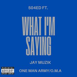 What Im Saying (feat. 504Ed & Jay Muzik) [Explicit]