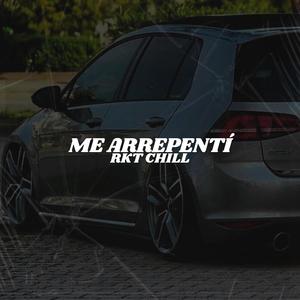 Me Arrepentí (Rkt Chill)