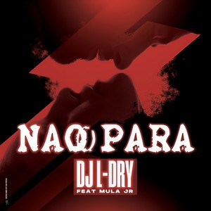 DJ L-DRY - Nao Para