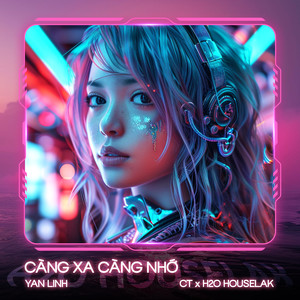 Càng Xa Càng Nhớ (Remix House)