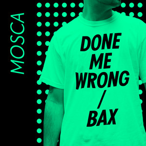 Done Me Wrong / Bax