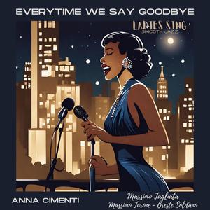 Everytime We Say Goodbye (feat. Massimo Tagliata, Oreste Soldano & Massimo Turone)