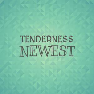 Tenderness Newest