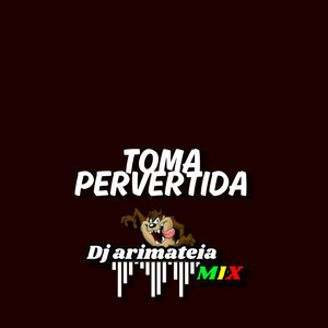 TOMA PERVERTIDA (Remix) [Explicit]