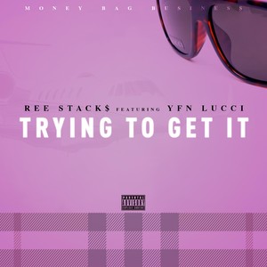 Trying to Get It (feat. YFN Lucci)