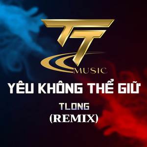 YÊU KHÔNG THỂ GIỮ REMIX