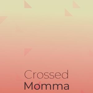 Crossed Momma