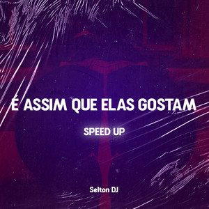 É ASSIM QUE ELAS GOSTAM - SPEED UP (Explicit)