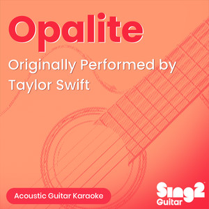 Opalite (Originally Performed by Taylor Swift)-Sing2Guitar
