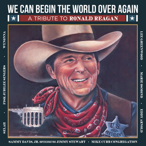 We Can Begin The World Over Again (A Tribute To Ronald Reagan)