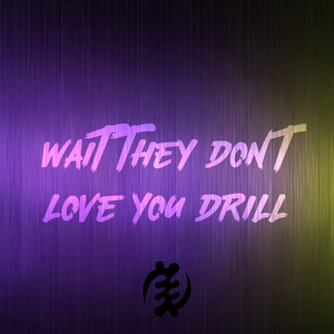 Wait they don't love you (Drill)