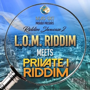 Mas-Ski Productions presents Riddim Showcase 2: L.O.M. Riddim meets Private I Riddim