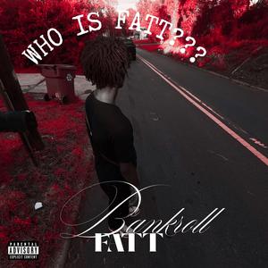 Who Is Fatt??? (Explicit)