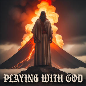 Playing With God (Explicit)