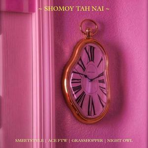 Shomoy tah nai(feat. Grasshopper, Ace FTW & Night Owl)