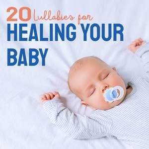 20 Lullabies for Healing your Baby: White Noise and Soothing Music to Make your Colicky Baby Fall Asleep