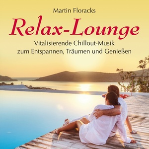 Relax-Lounge (Vitalisierende Chillout-Musik zum Entspannen,Träumen und Genießen)