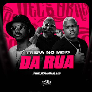 Trepa No Meio Da Rua (Explicit)
