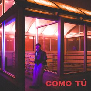 Como Tú (Like you)