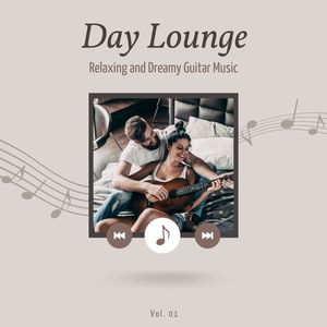 Day Lounge, Relaxing And Dreamy Guitar Music, Vol. 1