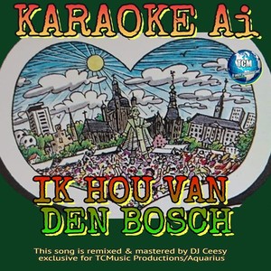 Ik Hou Van Den Bosch (2024 remastered & remixed - Karaoke Version)