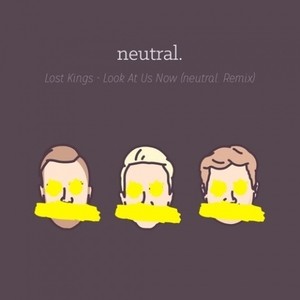 Look At Us Now (neutral. Remix)