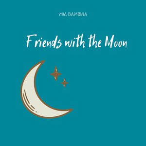 Friends with the Moon