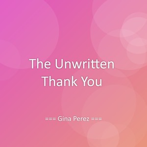 The Unwritten Thank You