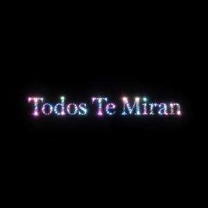 TODOS TE MIRAN