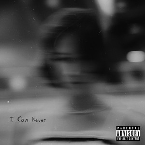 I Can Never (Explicit)